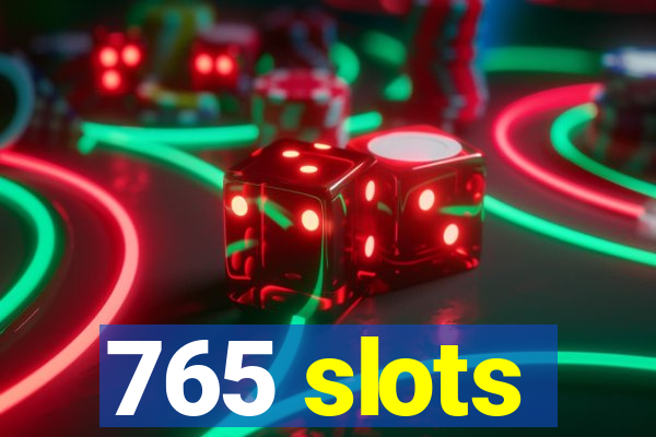 765 slots